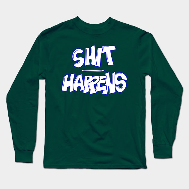 SHIT HAPPENS Long Sleeve T-Shirt by Predaguy